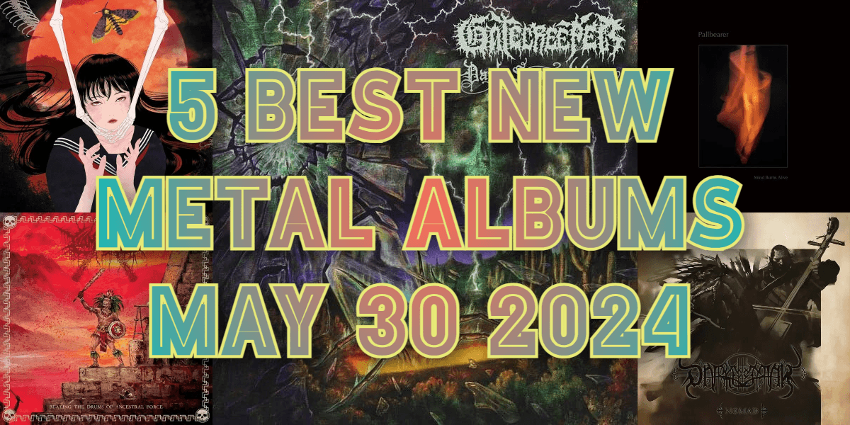 5 Best New Metal Albums Added May 30, 2024