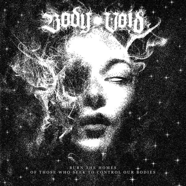 Album cover for Body Void - Burn the Homes of Those Who Seek to Control Our Bodies